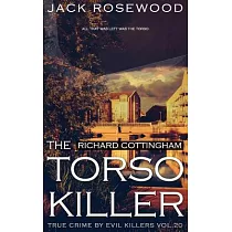 Richard Cottingham： The True Story of the Torso Killer： Historical Serial Killers and Murderers