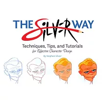The Silver Way： Techniques， Tips， and Tutorials for Effective Character Design