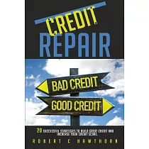 Credit Repair： How to Build Great Credit and Raise Your Credit Score