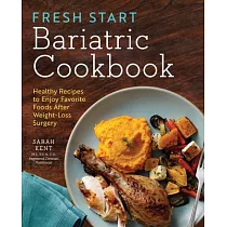 Fresh Start Bariatric Cookbook： Healthy Recipes to Enjoy Favorite Foods After Weight─Loss Surgery