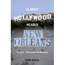 Almost Hollywood， Nearly New Orleans： The Lure of the Local Film Economy