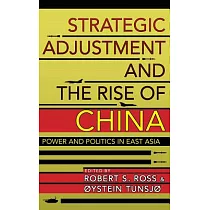 Strategic Adjustment and the Rise of China： Power and Politics in East Asia