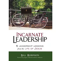 Incarnate Leadership： 5 Leadership Lessons from the Life of Jesus