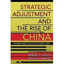 Strategic Adjustment and the Rise of China： Power and Politics in East Asia