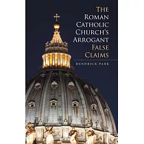The Roman Catholic Church’s Arrogant False Claims