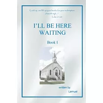 I’ll Be Here Waiting， Book One