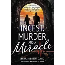 Incest， Murder and a Miracle： The True Story Behind the Cheryl Pierson Murder─For─Hire Headlines