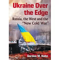 Ukraine Over the Edge： Russia， the West and the "New Cold War"