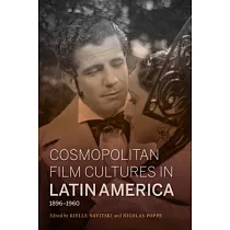 Cosmopolitan Film Cultures in Latin America， 1896─1960