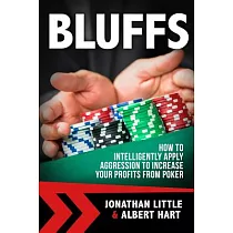 Bluffs： How to Intelligently Apply Aggression to Increase Your Profits from Poker