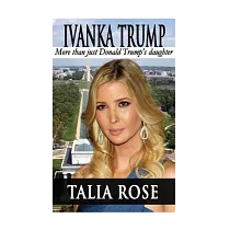 Ivanka Trump： More Than Just Donald Trump’s Daughter