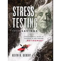 Stress─Testing Your Savings： Your Financial Guide to Navigate to and Through Retirement
