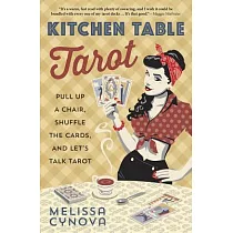 Kitchen Table Tarot： Pull Up a Chair， Shuffle the Cards， and Let’s Talk Tarot