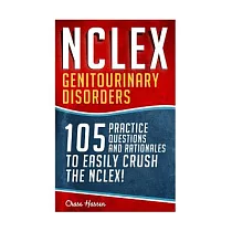 Nclex ─ Genitourinary Disorders： 105 Nursing Practice Questions & Rationales to Easily Crush the Nclex!