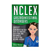 Nclex ─ Gastrointestinal Disorders： Easily Dominate the Test With 105 Practice Questions & Rationales to Help You Become a Nurse