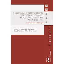 Regional Institutions， Geopolitics and Economics in the Asia─Pacific： Evolving Interests and Strategies