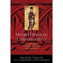 Michael Psellos on Literature and Art： A Byzantine Perspective on Aesthetics