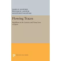 Flowing Traces： Buddhism in the Literary and Visual Arts of Japan