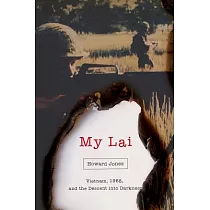 My Lai： Vietnam， 1968， and the Descent into Darkness