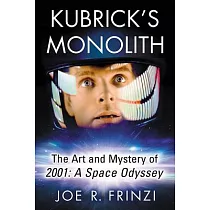 Kubrick’s Monolith： The Art and Mystery of 2001： A Space Odyssey