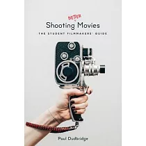 Shooting Better Movies： The Student Filmmakers’ Guide