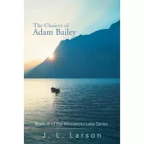 The Choices of Adam Bailey： Book III of the Minnesota Lake Series