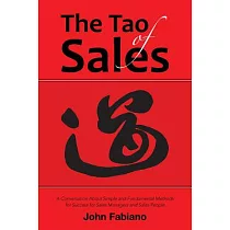 The Tao of Sales： A Conversation About Simple and Fundamental Methods for Success for Sales Managers and Sales People
