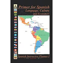 A Primer for Spanish Language， Culture and Economics： Spanish Instructive Planner I