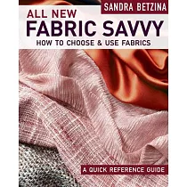 All New Fabric Savvy： How to Choose & Use Fabrics