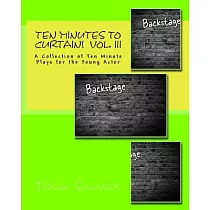 Ten Minutes to Curtain!： A Collection of Ten Minute Plays for the Young Actor