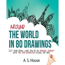 Around the World in 80 Drawings： Let Your Pencil Lead You on an Amazing Journey， With Tips and Inspiration Along the Way