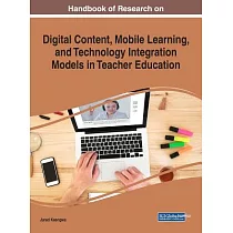 Handbook of Research on Digital Content， Mobile Learning， and Technology Integration Models in Teacher Education
