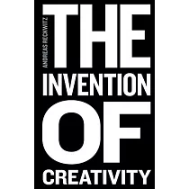 The Invention of Creativity： Modern Society and the Culture of the New