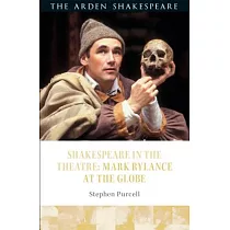 Shakespeare in the Theatre： Mark Rylance at the Globe
