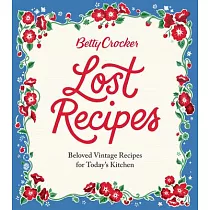 Betty Crocker Lost Recipes： Beloved Vintage Recipes for Today’s Kitchen