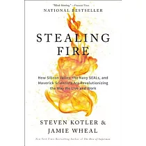 Stealing Fire： How Silicon Valley， the Navy SEALs， and Maverick Scientists Are Revolutionizing the Way We Live and Work
