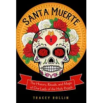 Santa Muerte： The History， Rituals， and Magic of Our Lady of the Holy Death