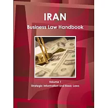 Iran Business Law Handbook： Strategic Information and Basic Laws