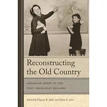 Reconstructing the Old Country： American Jewry in the Post─Holocaust Decades