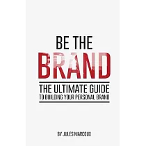 Be the Brand： The Ultimate Guide to Building Your Personal Brand