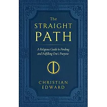 The Straight Path： A Religious Guide to Finding and Fulfilling One’s Purpose