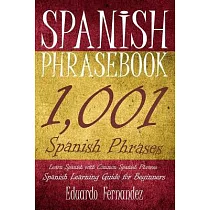 Spanish Phrase Book： 1，001 Spanish Phrases， Learn Spanish With Common Spanish Phrases， Spanish Learning Guide for Beginners