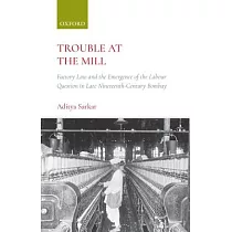 Trouble at the Mill： Factory Law and the Emergence of the Labour Question in Late Nineteenth─century Bombay