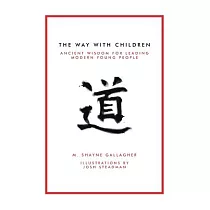 The Way With Children： Ancient Wisdom for Leading Modern Young People