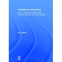Intentional Innovation： How to Guide Risk─Taking， Build Creative Capacity， and Lead Change
