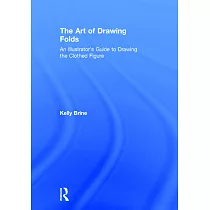 The Art of Drawing Folds： An Illustrator’s Guide to Drawing the Clothed Figure