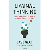 Liminal Thinking： Create the Change You Want by Changing the Way You Think