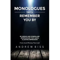 Monologues They’ll Remember You by： 80 Unique and Compelling Monologues That Leave a Lasting Impression