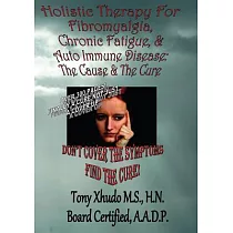 Holistic Therapy for Fibromyalgia， Chronic Fatigue & Auto─Immune Disease： The Cause & the Cure