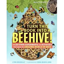 Turn This Book into a Beehive!： And 19 Other Experiments and Activities That Explore the Amazing World of Bees